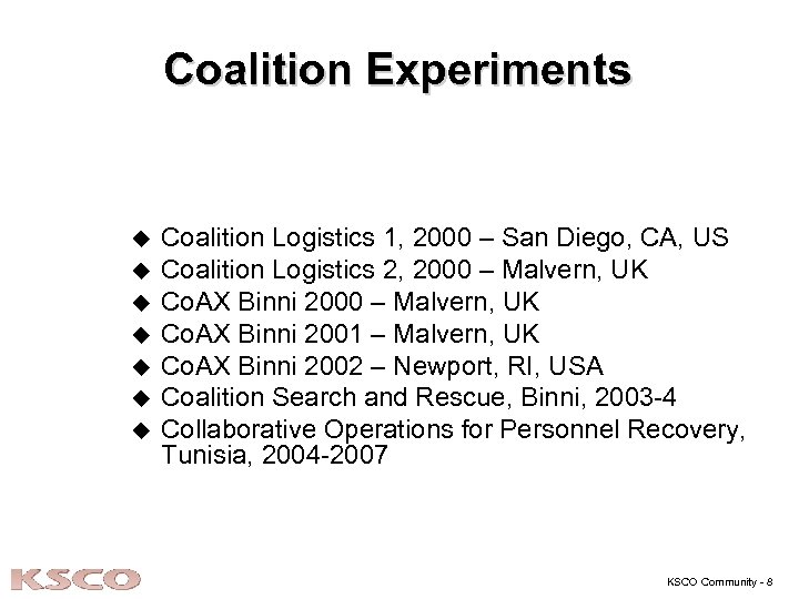 Coalition Experiments u u u u Coalition Logistics 1, 2000 – San Diego, CA,