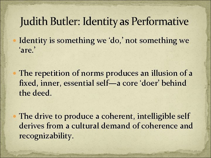  Identity is something we ‘do, ’ not something we ‘are. ’ The repetition