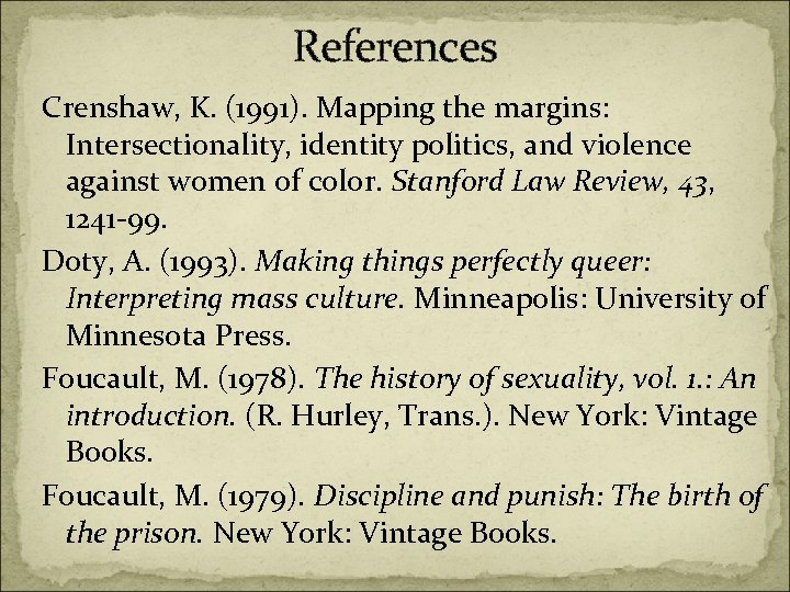 References Crenshaw, K. (1991). Mapping the margins: Intersectionality, identity politics, and violence against women