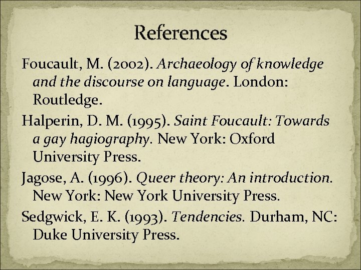 References Foucault, M. (2002). Archaeology of knowledge and the discourse on language. London: Routledge.