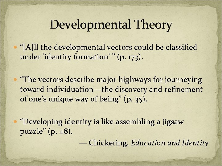Developmental Theory “[A]ll the developmental vectors could be classified under ‘identity formation’ ” (p.