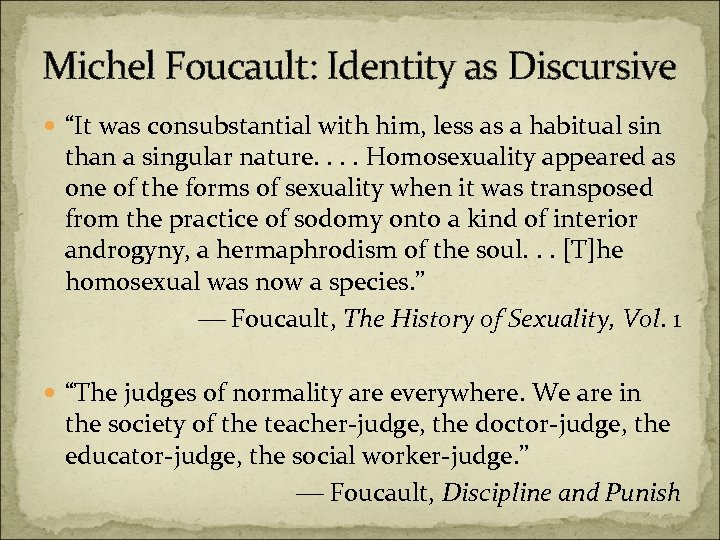 Michel Foucault: Identity as Discursive “It was consubstantial with him, less as a habitual