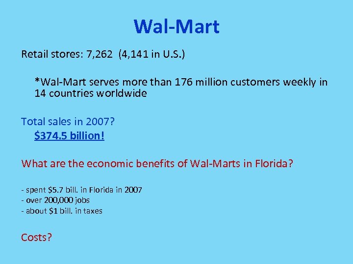 Wal-Mart Retail stores: 7, 262 (4, 141 in U. S. ) *Wal-Mart serves more
