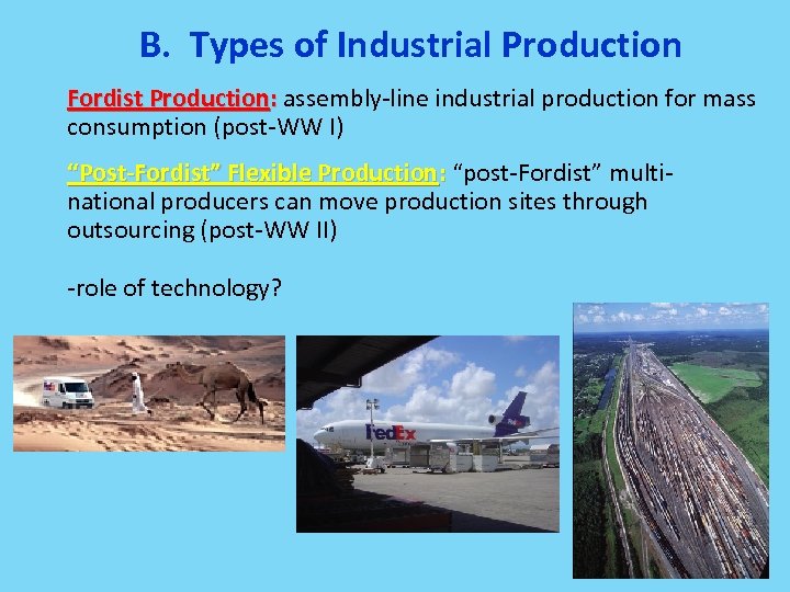 B. Types of Industrial Production Fordist Production: assembly-line industrial production for mass consumption (post-WW