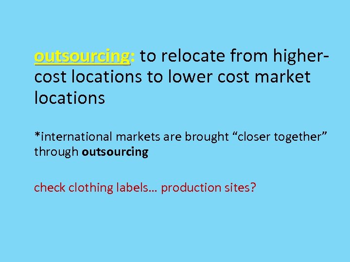 outsourcing: to relocate from higheroutsourcing cost locations to lower cost market locations *international markets
