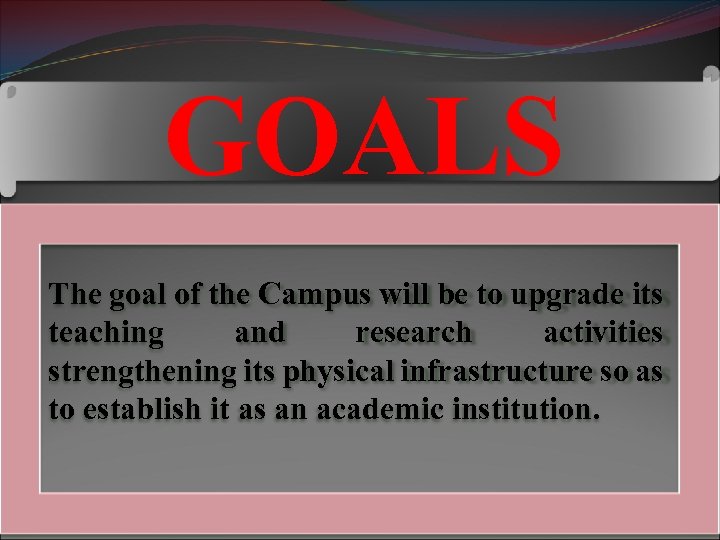 GOALS The goal of the Campus will be to upgrade its teaching and research