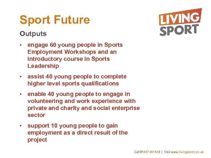 Sport Future Outputs • engage 60 young people in Sports Employment Workshops and an