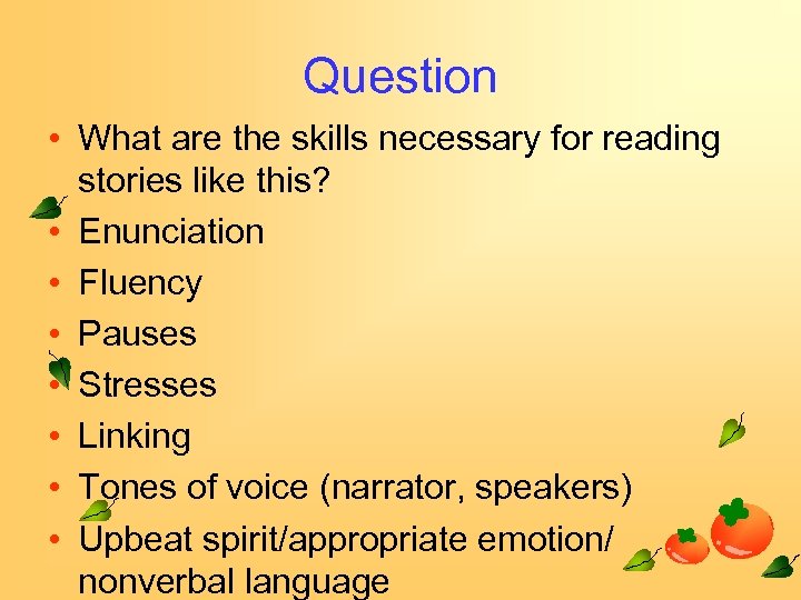 Question • What are the skills necessary for reading stories like this? • Enunciation