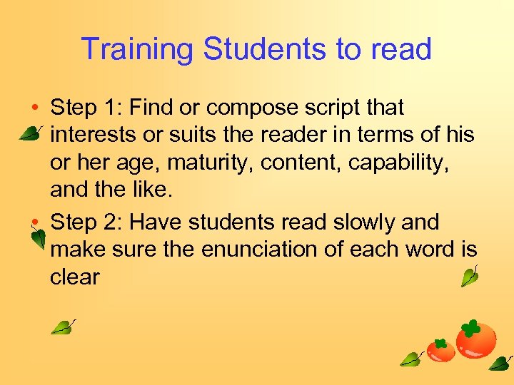 Training Students to read • Step 1: Find or compose script that interests or