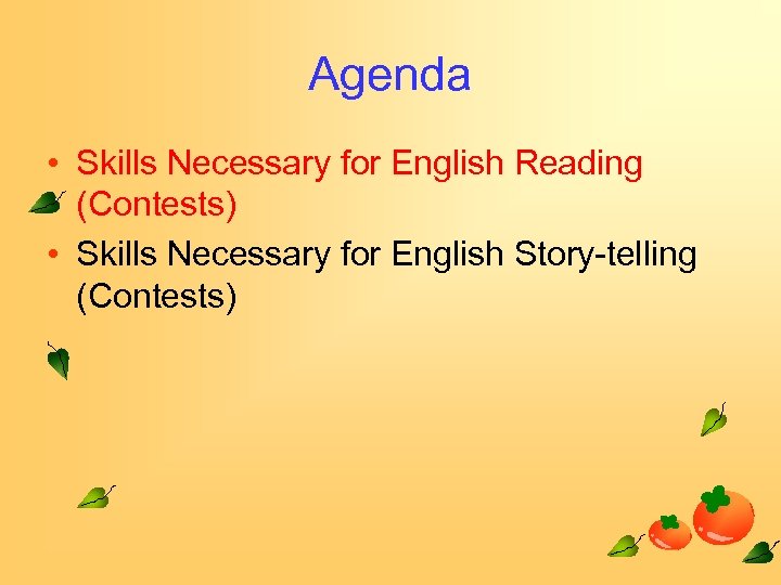 Agenda • Skills Necessary for English Reading (Contests) • Skills Necessary for English Story