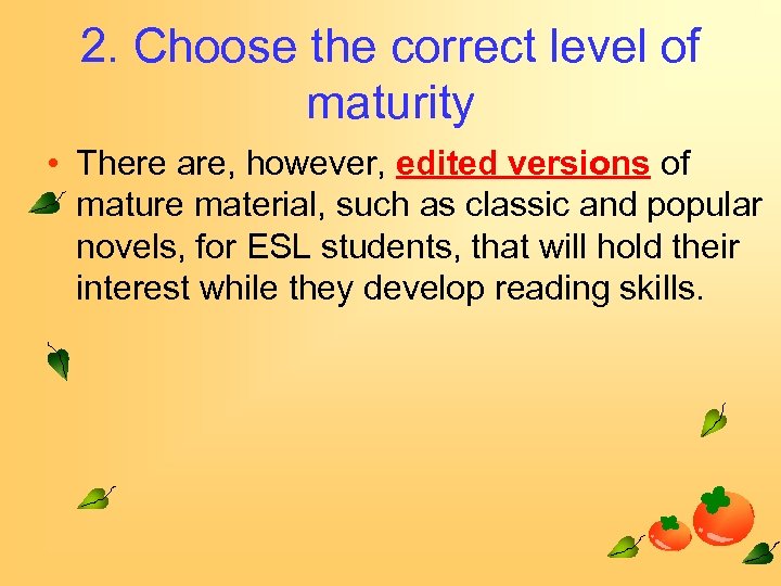 2. Choose the correct level of maturity • There are, however, edited versions of