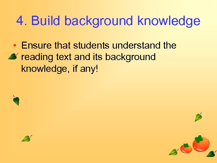 4. Build background knowledge • Ensure that students understand the reading text and its