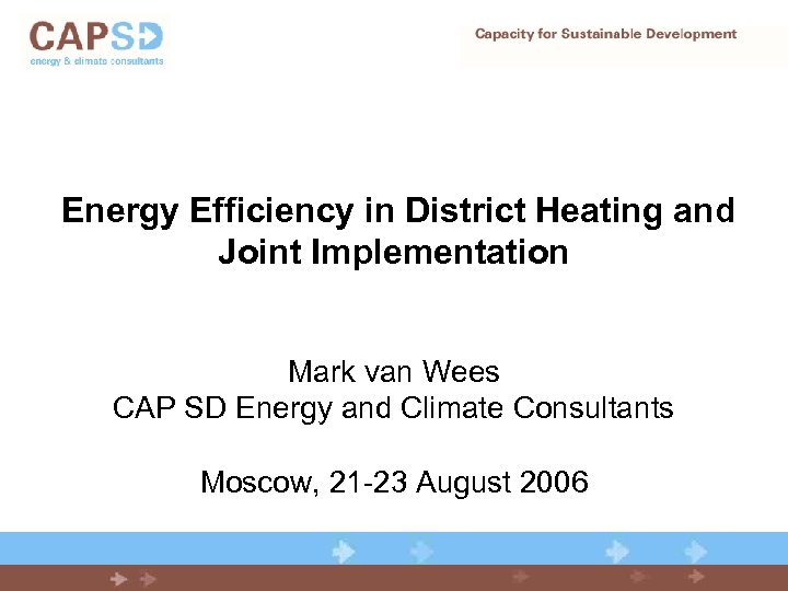 Energy Efficiency in District Heating and Joint Implementation Mark van Wees CAP SD Energy