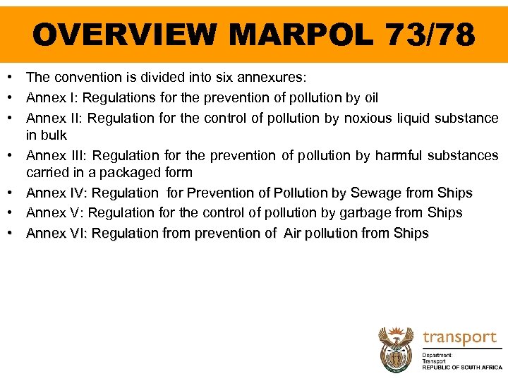 OVERVIEW MARPOL 73/78 • The convention is divided into six annexures: • Annex I: