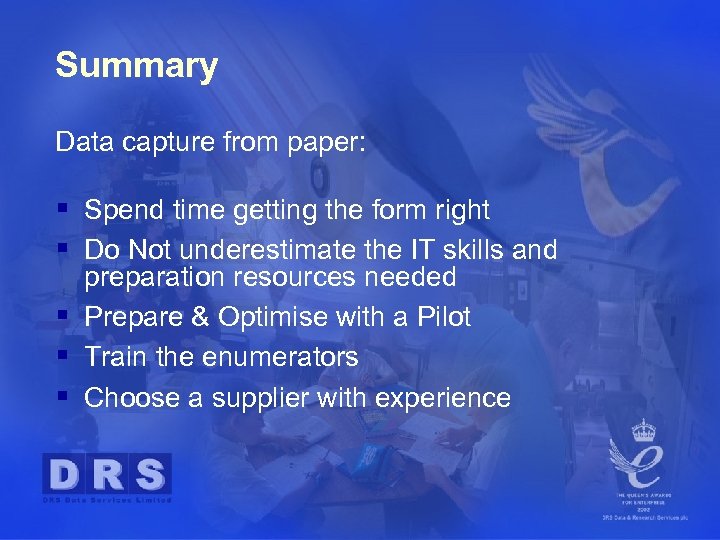 Summary Data capture from paper: § Spend time getting the form right § Do