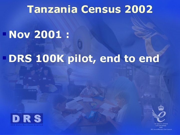 Tanzania Census 2002 § Nov 2001 : § DRS 100 K pilot, end to