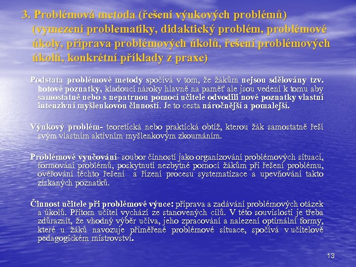 3. Problémová metoda (řešení výukových problémů) (vymezení problematiky, didaktický problém, problémové úkoly, příprava problémových