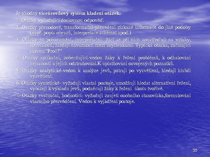 Je vhodný víceúrovňový systém kladení otázek. 1. Otázky vyžadující doslovnou odpověď. 2. Otázky převodové,