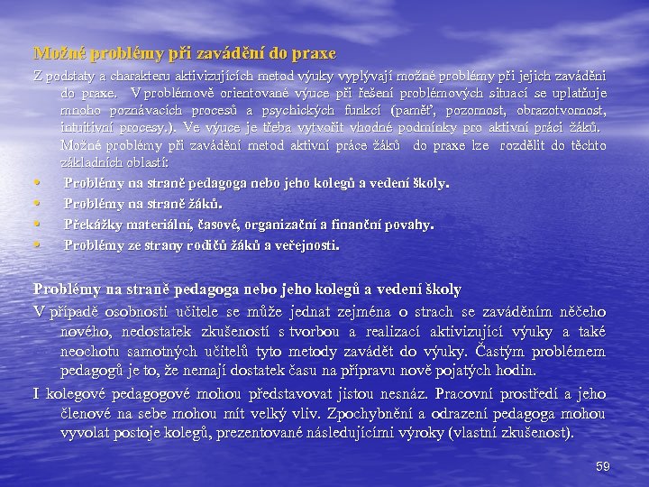 Možné problémy při zavádění do praxe Z podstaty a charakteru aktivizujících metod výuky vyplývají