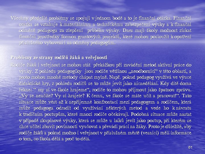 Všechny předešlé problémy se spojují v jednom bodě a to je finanční otázka. Finanční