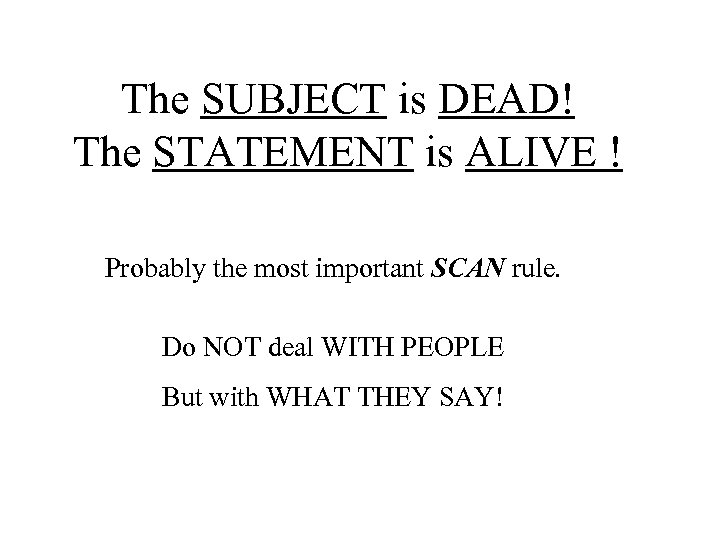 The SUBJECT is DEAD! The STATEMENT is ALIVE ! Probably the most important SCAN