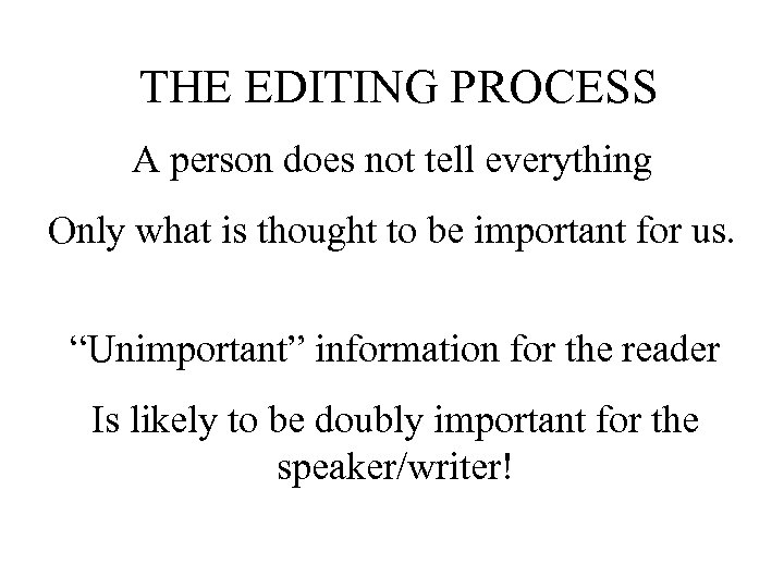 THE EDITING PROCESS A person does not tell everything Only what is thought to