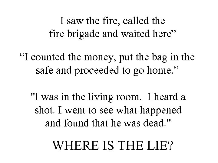 I saw the fire, called the fire brigade and waited here” “I counted the