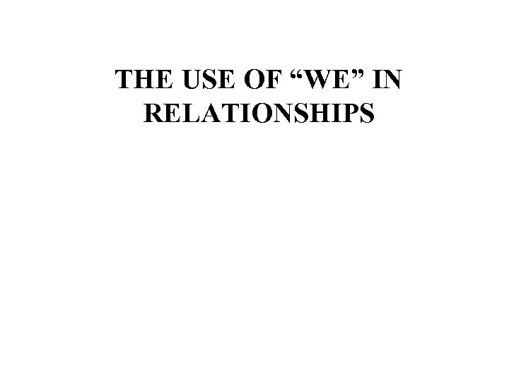 THE USE OF “WE” IN RELATIONSHIPS 