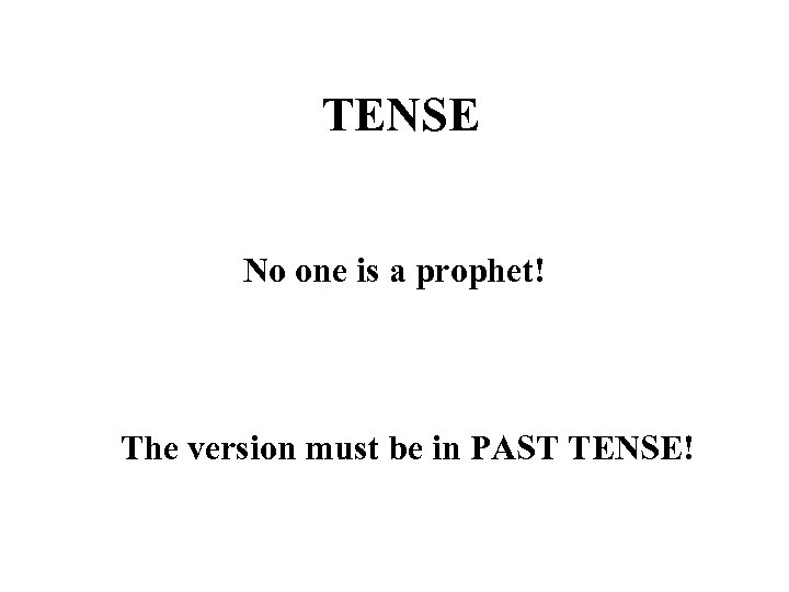 TENSE No one is a prophet! The version must be in PAST TENSE! 