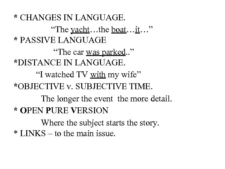 * CHANGES IN LANGUAGE. “The yacht…the boat…it…” * PASSIVE LANGUAGE “The car was parked.