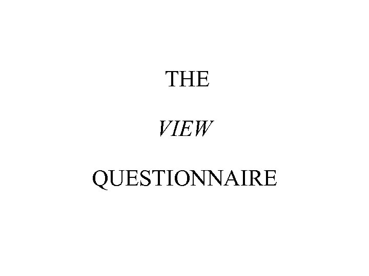 THE VIEW QUESTIONNAIRE 