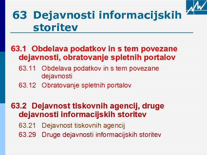63 Dejavnosti informacijskih storitev 63. 1 Obdelava podatkov in s tem povezane dejavnosti, obratovanje