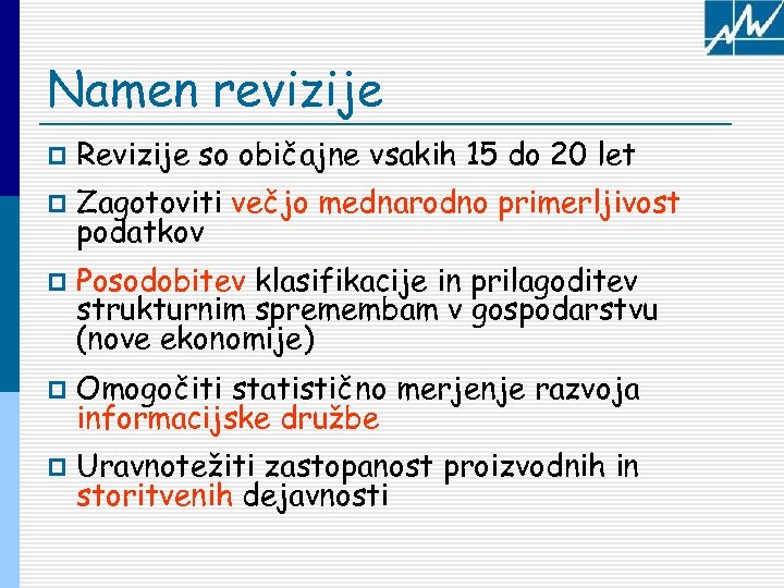 Namen revizije p Revizije so običajne vsakih 15 do 20 let p Zagotoviti večjo