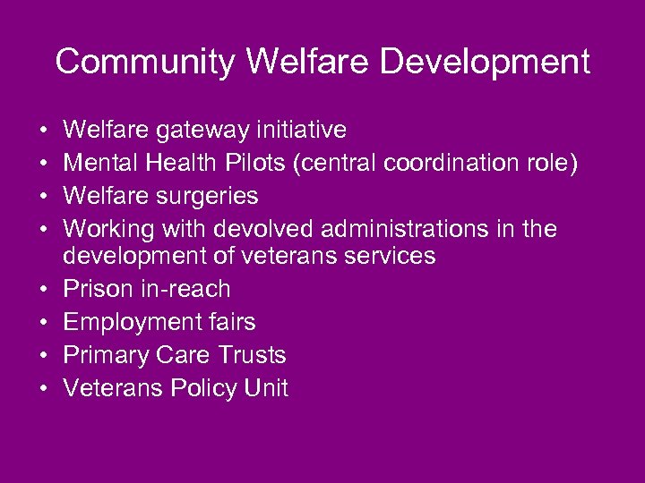 Community Welfare Development • • Welfare gateway initiative Mental Health Pilots (central coordination role)