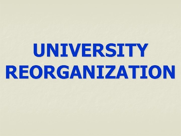 UNIVERSITY REORGANIZATION 