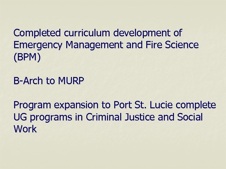 Completed curriculum development of Emergency Management and Fire Science (BPM) B-Arch to MURP Program