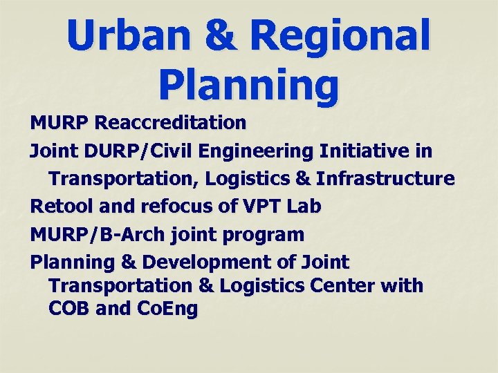 Urban & Regional Planning MURP Reaccreditation Joint DURP/Civil Engineering Initiative in Transportation, Logistics &