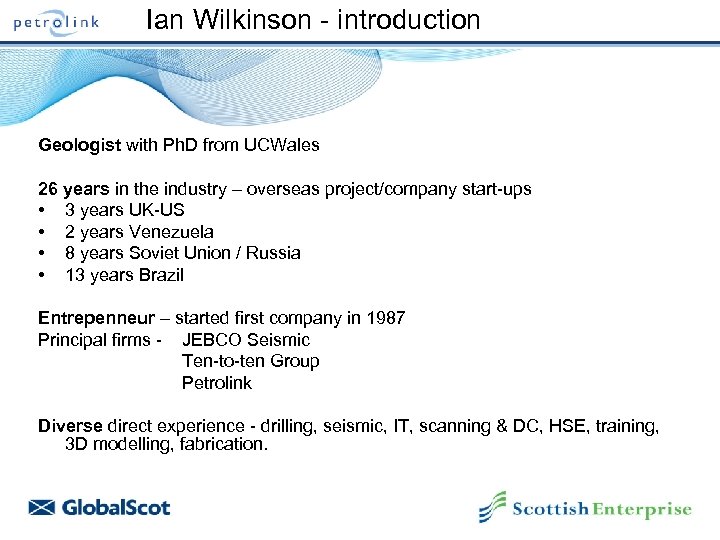Ian Wilkinson - introduction Geologist with Ph. D from UCWales 26 years in the