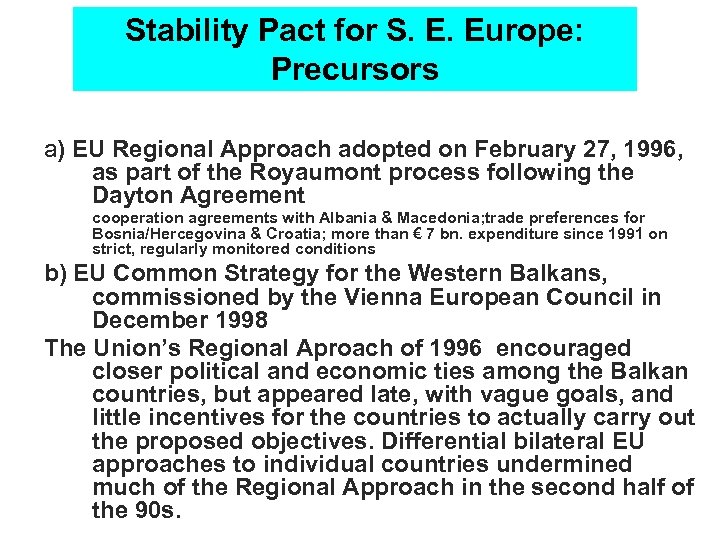 Stability Pact for S. E. Europe: Precursors a) EU Regional Approach adopted on February