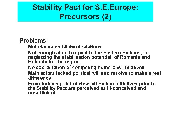 Stability Pact for S. E. Europe: Precursors (2) Problems: Ø Ø Ø Main focus