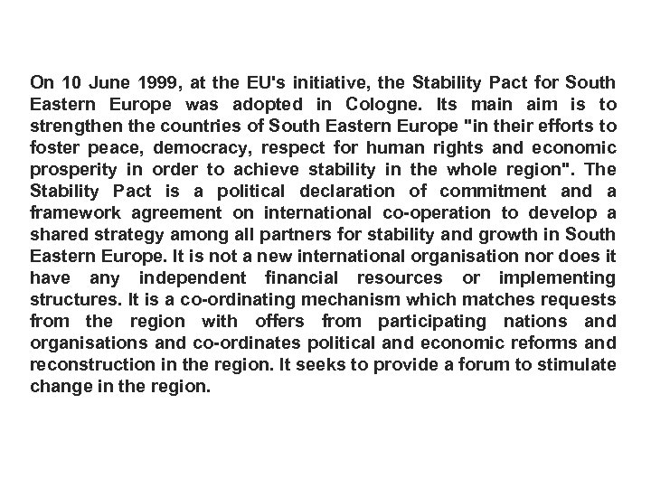 On 10 June 1999, at the EU's initiative, the Stability Pact for South Eastern