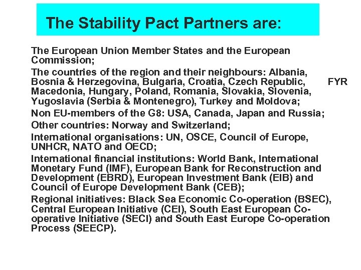 The Stability Pact Partners are: n n n n The European Union Member States