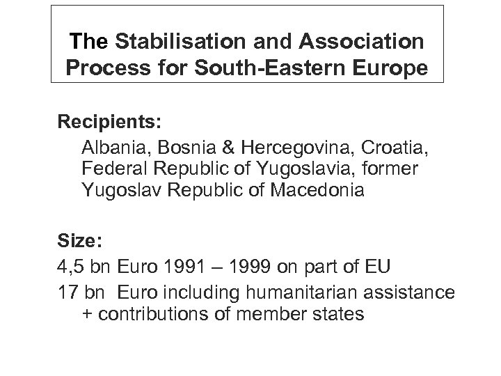 The Stabilisation and Association Process for South-Eastern Europe Recipients: Albania, Bosnia & Hercegovina, Croatia,