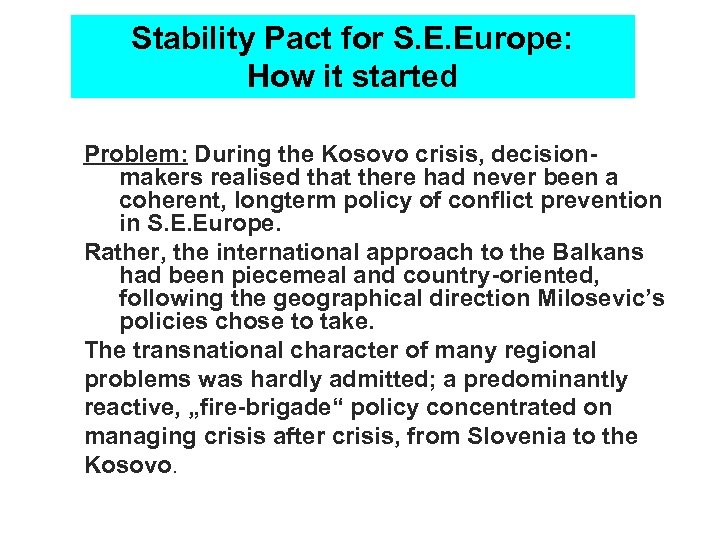 Stability Pact for S. E. Europe: How it started Problem: During the Kosovo crisis,