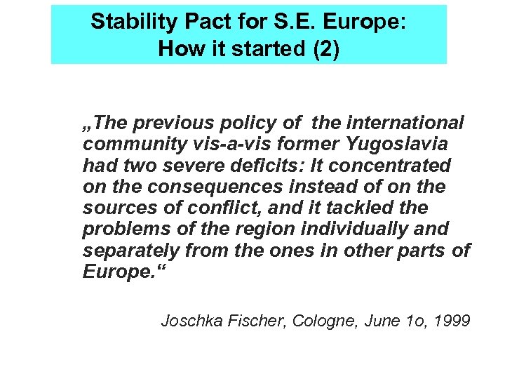 Stability Pact for S. E. Europe: How it started (2) „The previous policy of