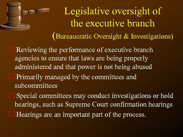 Legislative oversight of the executive branch (Bureaucratic Oversight & Investigations) *Reviewing the performance of