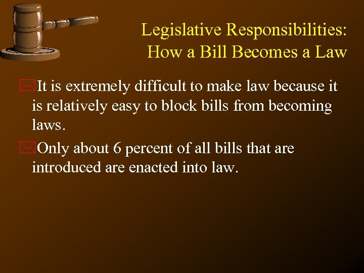 Legislative Responsibilities: How a Bill Becomes a Law *It is extremely difficult to make