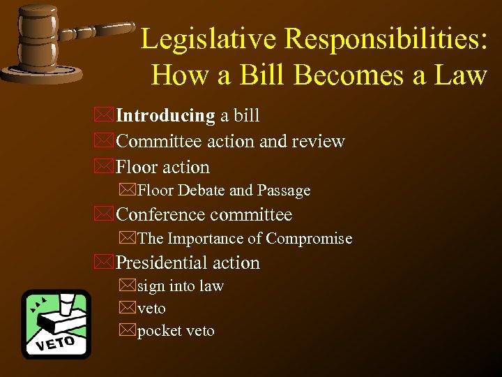 Legislative Responsibilities: How a Bill Becomes a Law *Introducing a bill *Committee action and