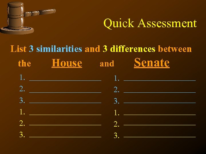 Quick Assessment List 3 similarities and 3 differences between the House and Senate 1.