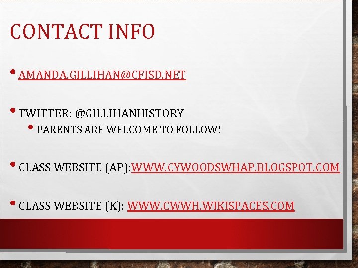 CONTACT INFO • AMANDA. GILLIHAN@CFISD. NET • TWITTER: @GILLIHANHISTORY • PARENTS ARE WELCOME TO